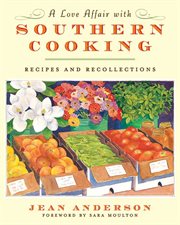 A love affair with Southern cooking : recipes and recollections cover image