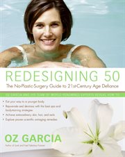 Redesigning 50 : the no-plastic-surgery guide to 21st-century age defiance cover image