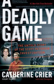 A deadly game : the untold story of the Scott Peterson investigation cover image