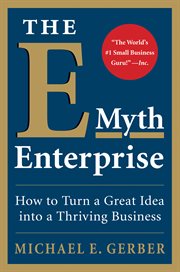 The e-myth enterprise : how to turn a great idea into a thriving business cover image