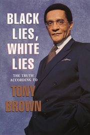 Black lies, white lies : the truth according to Tony Brown cover image