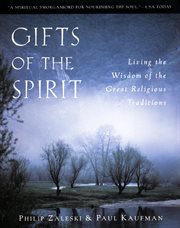 Gifts of the spirit : living the wisdom of the great religious traditions cover image