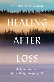 Healing after loss : daily meditations for working through grief cover image