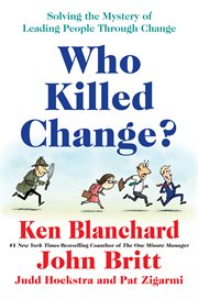 Who killed change? : solving the mystery of leading people through change cover image