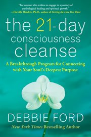 The 21-day consciousness cleanse : a breakthrough program for connecting with your soul's deepest purpose cover image