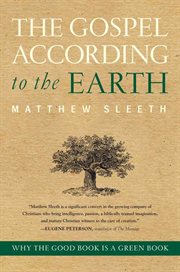 The gospel according to the earth : why the good book is a green book cover image