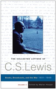 Collected letters of C.S. Lewis, vol. 2 : books, broadcasts and War 1931-1949 cover image