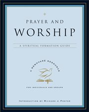Prayer and worship : a spiritual formation guide cover image