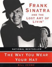 The way you wear your hat : Frank Sinatra and the lost art of livin' cover image