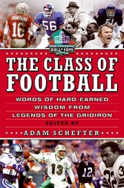 The class of football : words of hard-earned wisdom from legends of the gridiron cover image