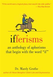Ifferisms : an anthology of aphorisms that begin with the word if cover image