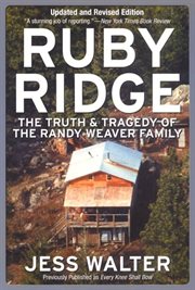 Ruby Ridge : the truth and tragedy of the Randy Weaver family cover image