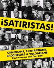 ¡Satiristas! : comedians, contrarians, raconteurs & vulgarians cover image
