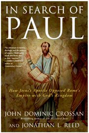 In search of Paul : how Jesus's Apostle opposed Rome's empire with God's kingdom : a new vision of Paul's words & world cover image