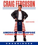 American on purpose: the improbable adventures of an unlikely patriot cover image