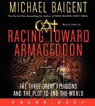 Racing toward Armageddon : the three great religions and the plot to end the world cover image