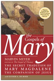 The Gospels of Mary : the secret tradition of Mary Magdalene, the companion of Jesus cover image
