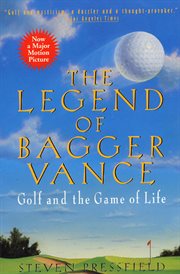 The legend of Bagger Vance : a novel of golf and the game of life cover image