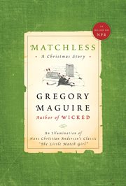 Matchless : a Christmas story : an illumination of Hans Christian Andersen's classic "The Little Match Girl" cover image