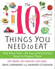 The 10 things you need to eat : and more than 100 easy and delicious ways to prepare them cover image