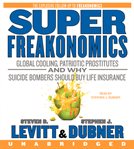 Superfreakonomics: global cooling, patriotic prostitutes and why suicide bombers should buy life insurance cover image