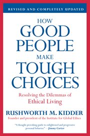 How good people make tough choices : resolving the dilemmas of ethical living cover image