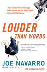 Louder than words : take your career from average to exceptional with the hidden power of nonverbal intelligence cover image