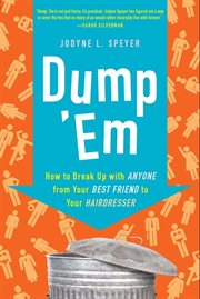 Dump 'em : how to break up with anyone from your best friend to your hairdresser cover image