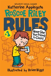 Roscoe riley rules #1: never glue your friends to chairs cover image