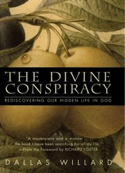 The Divine Conspiracy : Rediscovering Our Hidden Life in God cover image