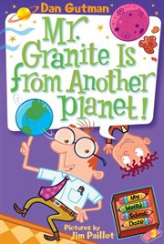 Mr. granite is from another planet! : My Weird School Daze Series, Book 3 cover image
