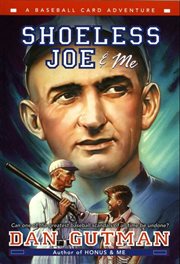 Shoeless joe & me : Baseball Card Adventure Series, Book 4 cover image