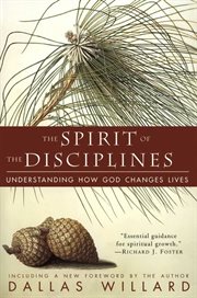 The spirit of the disciplines : understanding how God changes lives cover image