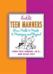 Teen manners : from malls to meals to messaging and beyond cover image