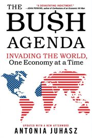 The Bu$h agenda : invading the world, one economy at a time cover image