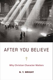 After you believe : why Christian character matters cover image
