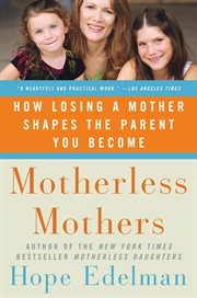 Motherless mothers : how losing a mother shapes the parent you become cover image
