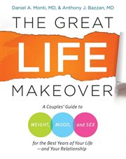 The great life makeover : a couples' guide to weight, mood, and sex for the best years of your life-- and your relationship cover image