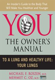 You--the owner's manual : to a lung and healthy life, your lungs cover image