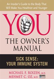 You--the owner's manual : sick sense, your immune system cover image