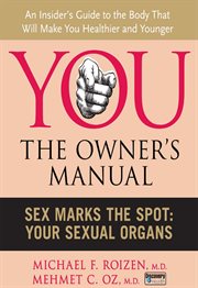 You--the owner's manual : sex marks the spot, your sexual organs cover image