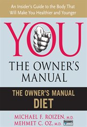 You--the owner's manual : an insider's guide to the body that will make you healthier and younger. The owner's manual diet cover image
