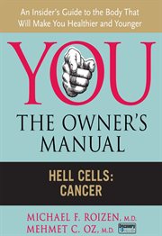 You--the owner's manual : an insider's guide to the body that will make you healthier and younger. Hell cells: cancer cover image