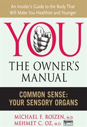 You--the owner's manual : an insider's guide to the body that will make you healthier and younger. Common sense : your sensory organs cover image