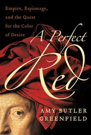 A perfect red : empire, espionage, and the quest for the color of desire cover image