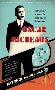 Oscar Micheaux, the great and only : the life of America's first Black filmmaker cover image