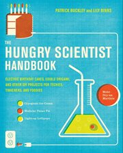 The hungry scientist handbook : electric birthday cakes, edible origami, and other DIY projects for techies, tinkerers, and foodies cover image