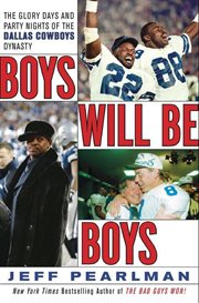 Boys will be boys : the glory days and party nights of the Dallas Cowboys dynasty cover image