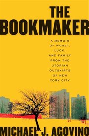 The bookmaker : a memoir of money, luck and family from the utopian outskirts of New York City cover image