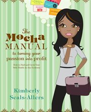 The mocha manual to turning your passion into profit : how to find and grow your side hustle in any economy cover image
